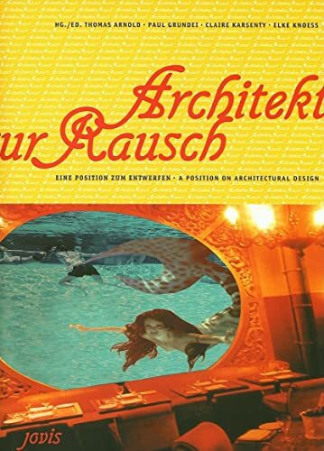 Architektur Rausch: Eine Position zum Entwerfen /A Position on Architectural Design