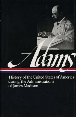 Henry Adams: History of the United States Vol. 2 1809-1817 (LOA #32): The Administrations of James Madison (Library of America Henry Adams Edition, Band 3)