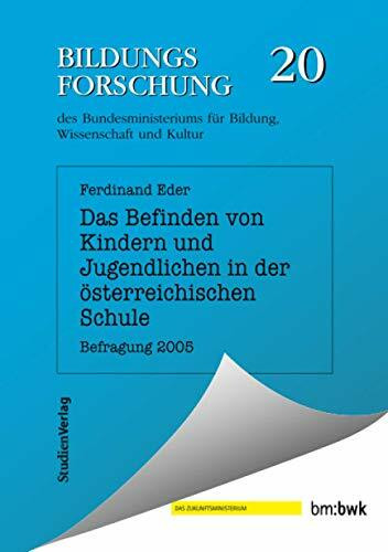 Das Befinden von Kindern und Jugendlichen in der österreichischen Schule: Befragung 2005 (Bildungsforschung, Band 20)