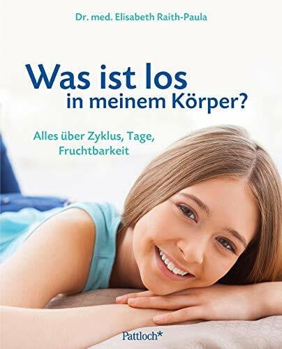 Was ist los in meinem Körper: Alles über Zyklus, Tage, Fruchtbarkeit