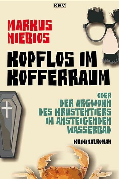Kopflos im Kofferraum: oder der Argwohn des Krustentiers im ansteigenden Wasserbad (KBV-Krimi)