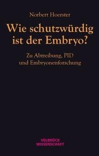 Wie schutzwürdig ist der Embryo?