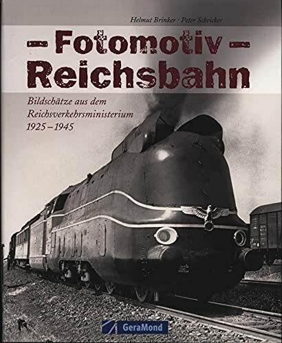 Fotomotiv Reichsbahn: Bildschätze aus dem Reichsverkehrsministerium 1925-1945 (GeraMond)