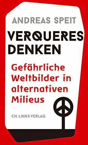 Verqueres Denken: Gefährliche Weltbilder in alternativen Milieus Verqueres Denken: Gefährliche Weltbilder in alternativen Milieus