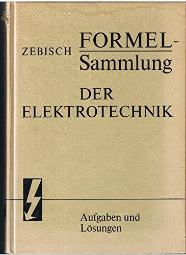 Formelsammlung der Elektrotechnik mit Aufgaben und Lösungen. Rechenbeispiele