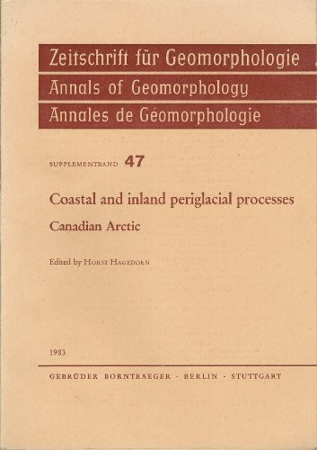 Coastal and Inland Periglacial Processes: Canadian Arctic (Zeitschrift Fuer Geomorphologie, Supplement 47)