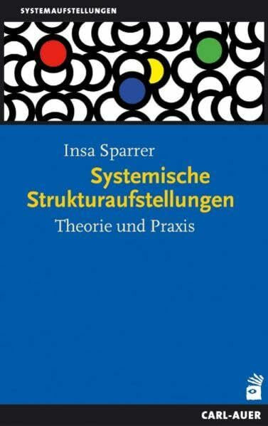 Systemische Strukturaufstellungen: Theorie und Praxis