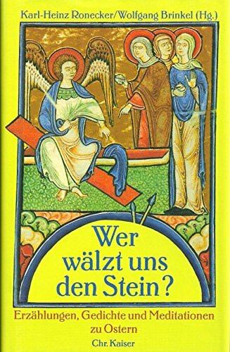 Wer wälzt uns den Stein?. Erzählungen, Gedichte und Meditationen zu Ostern