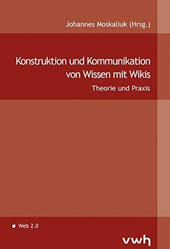 Konstruktion und Kommunikation von Wissen mit Wikis: Theorie und Praxis