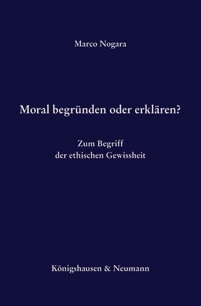 Moral begründen oder erklären?: Zum Begriff der ethischen Gewißheit (Epistemata Philosophie)