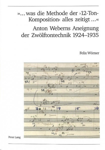'... was die Methode der '12-Ton-Komposition' alles zeitigt ...'. Anton Weberns Aneignung der Zwölft
