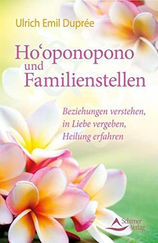 Ho'oponopono und Familienstellen: Beziehungen verstehen, in Liebe vergeben, Heilung erfahren Ho'oponopono und Familienstellen: Beziehungen verstehen, in Liebe vergeben, Heilung erfahren