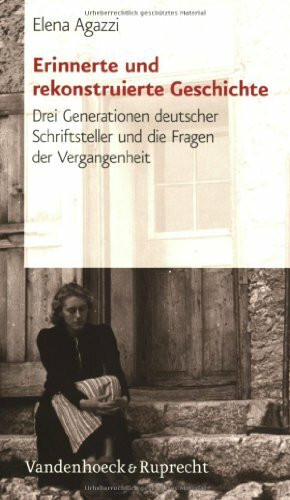 Erinnerte und rekonstruierte Geschichte: Drei Generationen deutscher Schriftsteller und die Fragen der Vergangenheit (Beitrage Zur Wissenschaftsgeschichte Der Freien Universitat Berlin)