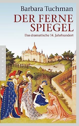Der ferne Spiegel: Das dramatische 14. Jahrhundert