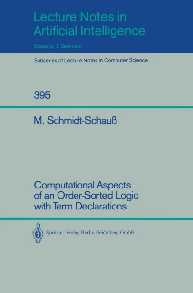 Computational Aspects of an Order-Sorted Logic with Term Declarations (Lecture Notes in Computer Science, 395, Band 395)