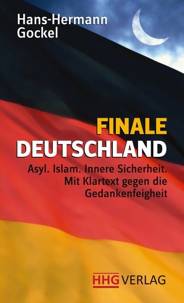 Finale Deutschland: Asyl.Islam.Innere Sicherheit. Mit Klartext gegen die Gedankenfeigheit