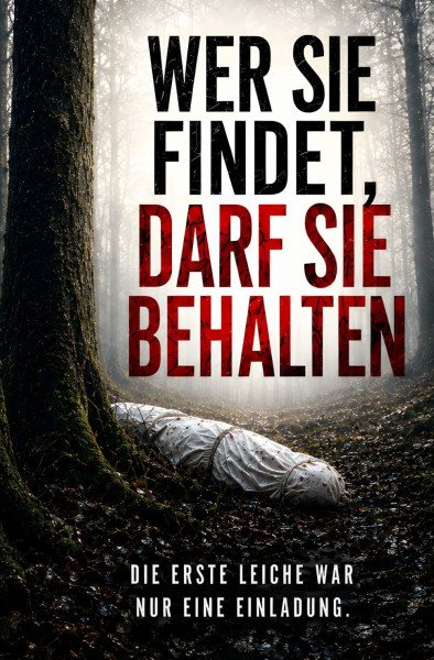 WER SIE FINDET, DARF SIE BEHALTEN: Psychothriller - Die erste Leiche war nur eine Einladung.