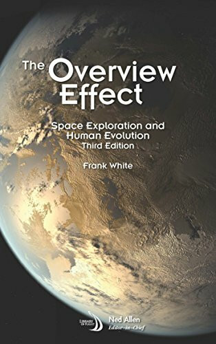 The Overview Effect: Space Exploration and Human Evolution (Library of Flight)