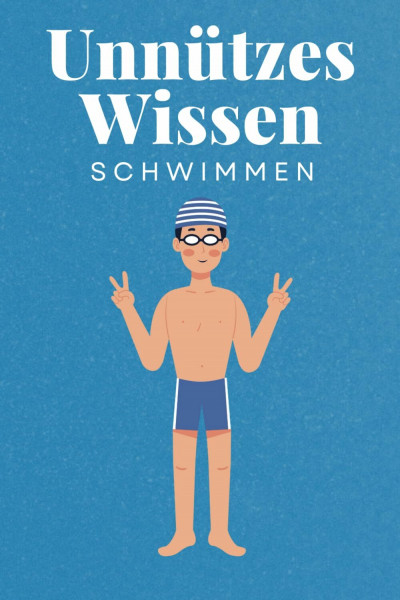 Unnützes Wissen Schwimmen: 100 spannende und lustige Fakten – Das perfekte Geschenk zum Geburtstag oder Weihnachten
