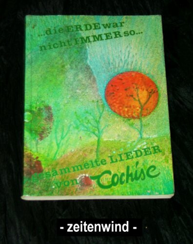 Die Erde war nicht immer so. Gesammelte Lieder von Cochise (Song Bücherei)
