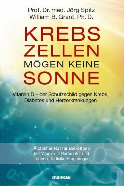 Krebszellen mögen keine Sonne. Vitamin D - der Schutzschild gegen Krebs, Diabetes und Herzerkrankungen: Ärztlicher Rat für Betroffene. Mit Vitamin-D-Barometer und Lebensstil-Risiko-Fragebogen