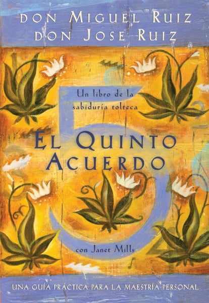 El quinto acuerdo/ The Fifth Agreement: Una guía práctica para la maestría personal/ A Practical Guide to Self-Mastery (Un libro de la sabiduría tolteca/ Toltec Wisdom Book)