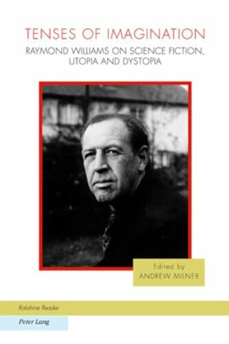 Tenses of Imagination: Raymond Williams on Science Fiction, Utopia and Dystopia (Ralahine Utopian Studies, Band 7)