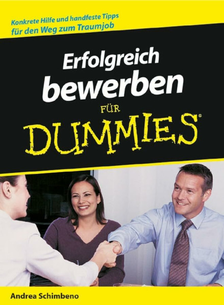 Erfolgreich bewerben für Dummies: Konkrete Hilfe und handfeste Tipps für den Weg zum Traumjob