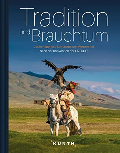 Tradition und Brauchtum: Immaterielles Kulturerbe der Menschheit (KUNTH Bildbände/Illustrierte Bücher)
