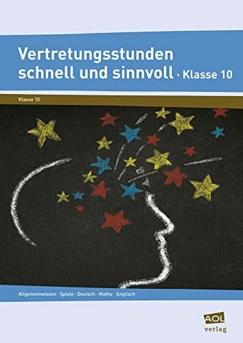 Vertretungsstunden schnell und sinnvoll Klasse 10: Allgemeinwissen, Spiele, Deutsch, Mathe, Englisch Vertretungsstunden schnell und sinnvoll Klasse 10: Allgemeinwissen, Spiele, Deutsch, Mathe, Englisch