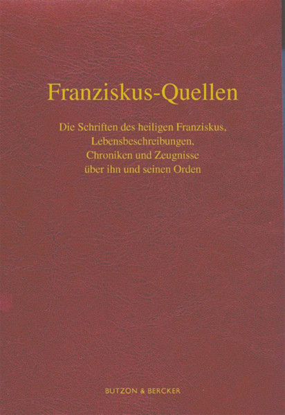 Franziskus-Quellen. Die Schriften des heiligen Franziskus, Lebensbeschreibungen, Chroniken und Zeugnisse über ihn und seinen Orden.