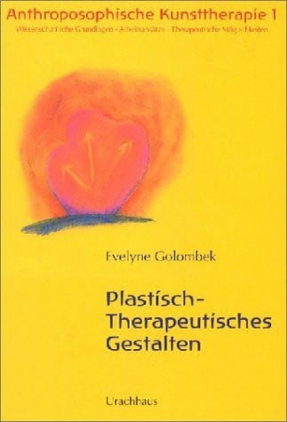 Anthroposophische Kunsttherapie. Wissenschaftliche Grundlagen - Arbeitsansätze - Therapeutische Möglichkeiten: Anthroposophische Kunsttherapie, 4 Bde., Bd.1, Plastisch-Therapeutisches Gestalten