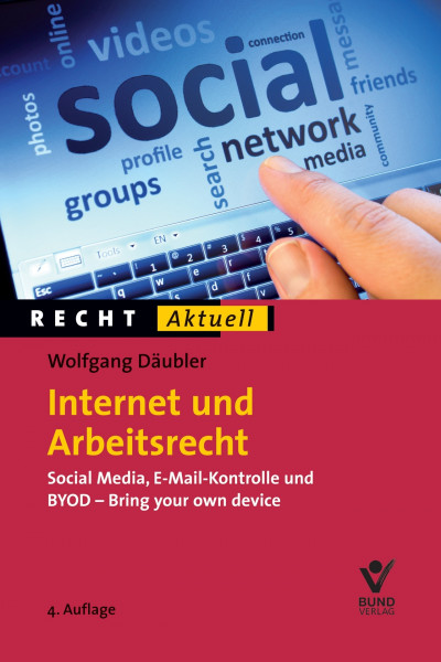 Internet und Arbeitsrecht: Social Media, E-Mail-Kontrolle und BYOD (Recht Aktuell)