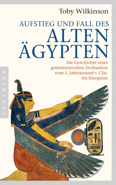 Aufstieg und Fall des Alten Ägypten: Die Geschichte einer geheimnisvollen Zivilisation vom 5. Jahrtausend v. Chr. bis Kleopatra