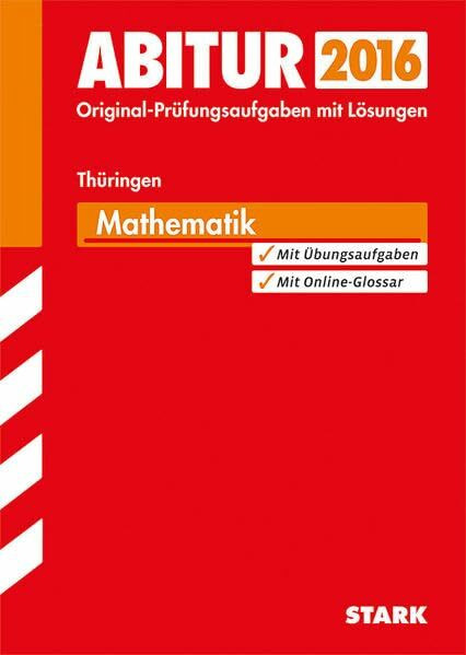 STARK Abiturprüfung Thüringen - Mathematik: Jetzt mit Online-Glossar. Original-Prüfungsaufgaben 2012-2014 mit Lösungen