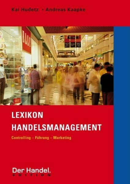 Lexikon Handelsmanagement: Controlling - Führung - Marketing (Der Handel. Edition)