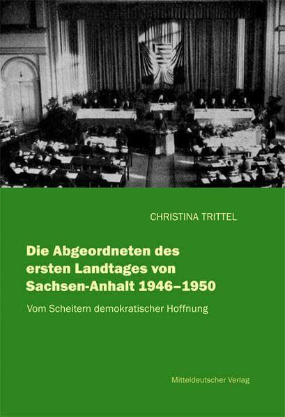 Die Abgeordneten des ersten Landtages von Sachsen-Anhalt 1946-1950