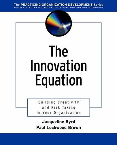 The Innovation Equation: Building Creativity and Risk-Taking in Your Organization (The Practicing Organization Development Series)