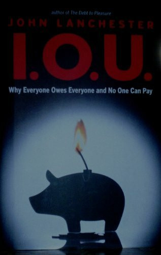 I.O.U.: Why Everyone Owes Everyone and No One Can Pay