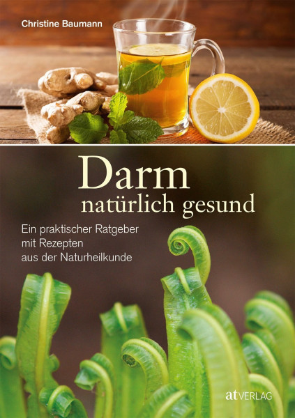 Darm - natürlich gesund: Ein praktischer Ratgeber mit Rezepten aus der Naturheilkunde