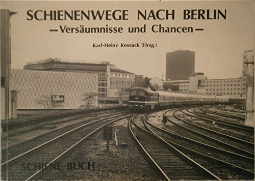 Schienenwege nach Berlin - Versäumnisse und Chancen.