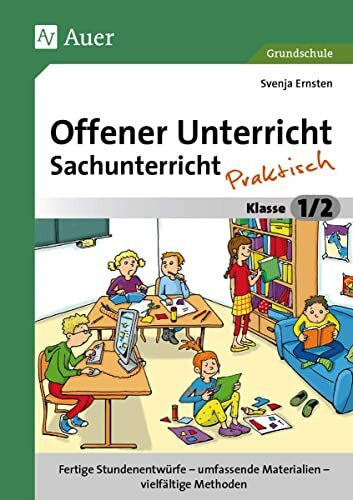 Offener Unterricht Sachunterricht - praktisch 1/2: Fertige Stundenentwürfe - umfassende Materialien - vielfältige Methoden (1. und 2. Klasse) (Offener Unterricht - praktisch)