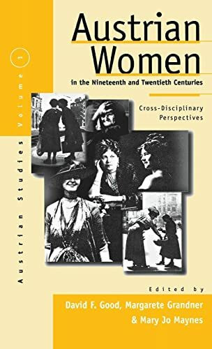 Austrian Women in the Nineteenth and Twentieth Centuries: Cross-disciplinary Perspectives (AUSTRIAN HISTORY, CULTURE AND SOCIETY)