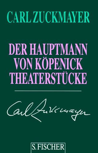 Carl Zuckmayer. Gesammelte Werke in Einzelbänden: Der Hauptmann von Köpenick: Theaterstücke 1929-1937