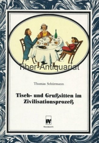 Tisch- und Grußsitten im Zivilisationsprozeß (Beiträge zur Volkskultur in Nordwestdeutschland)