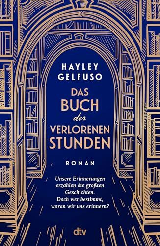 Das Buch der verlorenen Stunden: Roman | »Dieses Debüt ist ein Lese-Fest für alle, die sich gern mit Büchern wegträumen.« Angela Wittmann, Brigitte