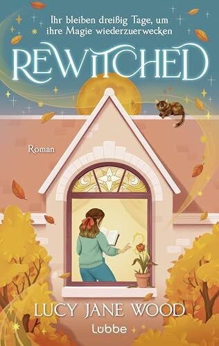 Rewitched: Ihr bleiben dreißig Tage, um ihre Magie wiederzuerwecken. Sunday Times Bestseller. Cosy Fantasy Romance