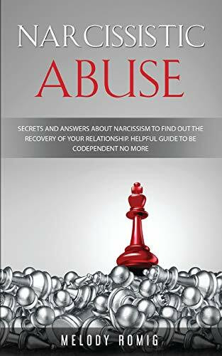 Narcissistic Abuse: Secrets and Answers About Narcissism to Find Out the Recovery of Your Relationship - A Helpful Guide to Be Codependent No More