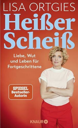 Heißer Scheiß: Liebe, Wut und Leben für Fortgeschrittene