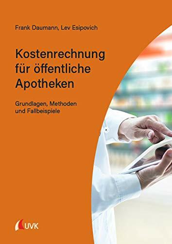 Kostenrechnung für öffentliche Apotheken: Grundlagen, Methoden und Fallbeispiele Kostenrechnung für öffentliche Apotheken: Grundlagen, Methoden und Fallbeispiele